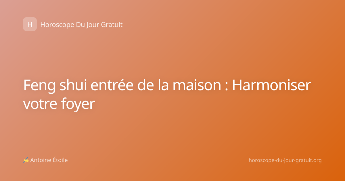 Feng shui entrée de la maison : Harmoniser votre foyer