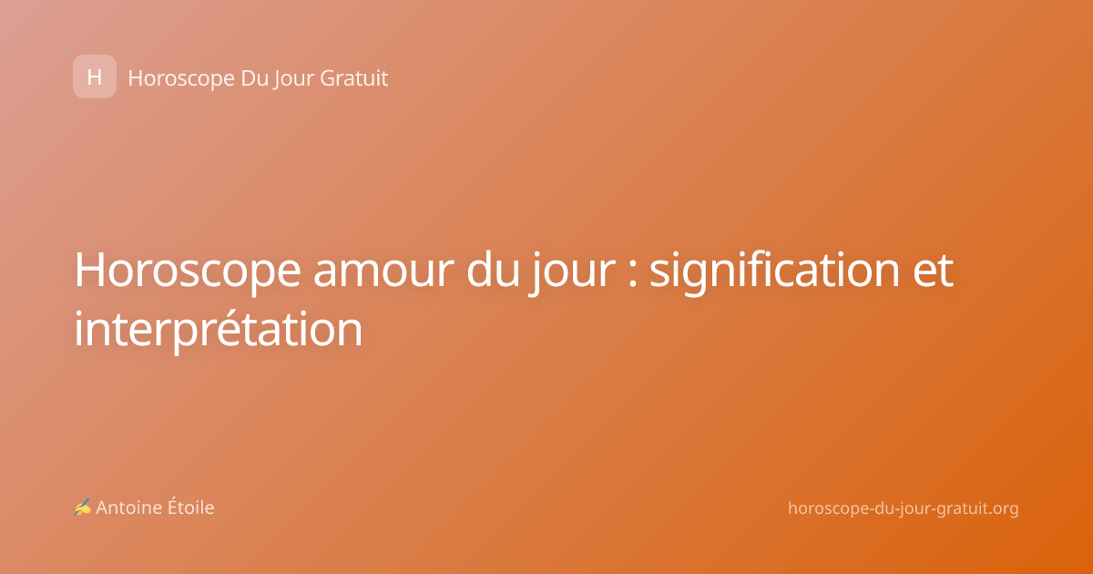 Horoscope amour du jour : signification et interprétation